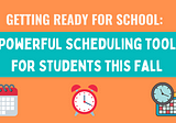 4 Powerful Scheduling Tools for Students This Fall