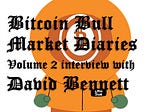 Bitcoin Bull Market Diaries Volume 2 Interview with David Bennett