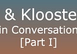 Cerla & Kloosterboer in Conversation [Part I]