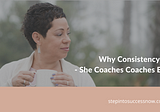 Consistency Is Key Ep:017 — She Coaches Coaches Podcast