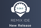 Remix IDE v0.26.0 Release