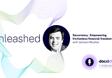 Unleashed Podcast with Securrency — Empowering frictionless financial freedom for all