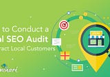 How to Conduct Local SEO Audit to Attract Local Customers