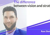 The difference between vision and strategy