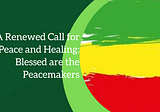 A Renewed Call for Peace and Healing: “Blessed Are the Peacemakers”
