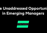 The Unaddressed Opportunity in Emerging Managers