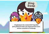 KINGSWAP; A decentralized exchange like no other.