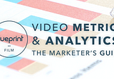 Understanding Video Metrics and Analytics: A Marketer’s Guide