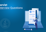 Top 55 Servlet Interview Questions You Must Prepare In 2021