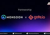 Monsoon Finance x Gate.io – Open the Gates for the most-awaited Partnership