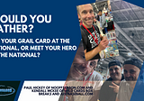 Would You Rather Get Your Grail Card At The National Or Meet Your Hero Or Idol At The National?