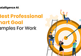 5 Best Professional Smart Goals Examples for Work