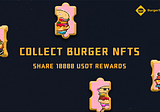 Collect BURGER NFTs & share 10000 USDT Rewards