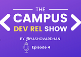 The Campus DevRel Show 🔥 — Episode 4