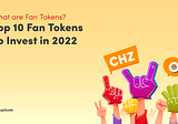 What are Fan Tokens? Should You Buy Fan Tokens in 2022