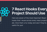 7 React Hooks To Use in Every Project