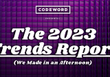 The 2023 Trends Report We Made in an Afternoon