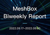 MeshBox Biweekly Report (2022.09.17–2022.09.30)