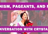 Feminism, Pageants, and More: A Conversation with Crystal Lee