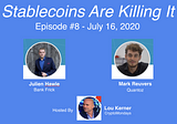 “Stablecoins Are Killing It” — Episode #8, Thursday, July 16th, 1–2pm EST