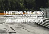 Hitting the Apex: Onboard a root or apex domain and a self-managed SSL certificate