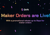 Announcing Maker Orders on Drift Protocol