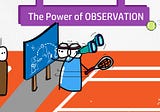 The Power of Observation — Being a Problem Solver