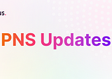 PNS Update: 7-digit unlocked, co-announcements with partners.