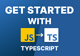 How to Get Started With TypeScript