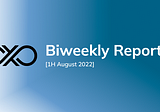 Biweekly Report [1H August 2022]
