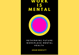 Be the First to Rethink the Future of Workplace Mental Health