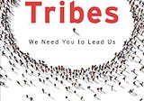 Last week I read the book “Tribes” by Seth Godin.