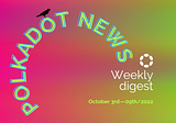 Polkadot Ecosystem Weekly Digest. October 3rd — 09th/2022