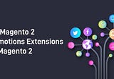 Top Magento 2 Promotions Extensions for 2021