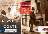 Women In White Coats: How the First Women Doctors Changed the World of Medicine — Olivia Campbell