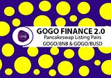 GOGO Finance 2.0 Now On Pancakeswap — GOGO/WBNB