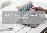 Great Tech for Lawyers: Part 2