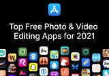 Top Free Photo & Video Editing Apps for 2021