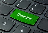 oSometimes, Overtime is Necessary — Schedule it Wisely
