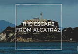 The Escape from Alcatraz