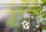 Food Industry Transformation — Technological Predictions