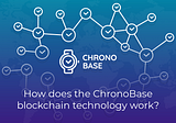 How does the ChronoBase blockchain technology work?