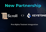 Keystone <> Scroll — Pre-Alpha Testnet Integration