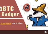 ibBTC and bBadger Now Accepted as Collateral on Ruler Protocol
