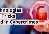 Technologies and Tricks Used in Cybercrimes
