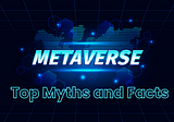 Top Myths and Facts of Metaverse