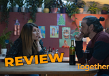 ‘Together’ Review—Captivating and Timely