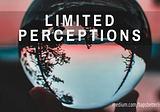 Limited Perceptions
