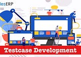 All You Need To Know About Test Case Development