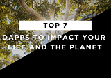 Top 7 dApps to impact your life and the planet